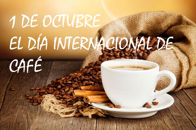 1 ОКТЯБРЯ EL DÍA INTERNACIONAL DE CAFÉ
